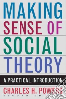 Making Sense of Social Theory libro in lingua di Powers Charles