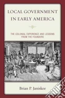 Local Government in Early America libro in lingua di Janiskee Brian