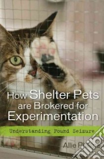How Shelter Pets Are Brokered for Experimentation libro in lingua di Phillips Allie