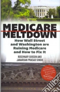Medicare Meltdown libro in lingua di Gibson Rosemary, Singh Janardan Prasad