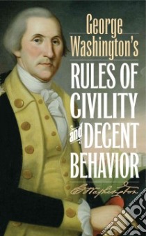 George Washington's Rules of Civility & Decent Behavior libro in lingua di Washington George