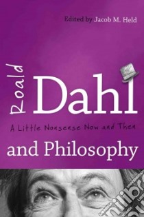 Roald Dahl and Philosophy libro in lingua di Held Jacob M. (EDT)