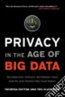 Privacy in the Age of Big Data libro in lingua di Payton Theresa M., Claypoole Theodore, Schmidt Howard A. (FRW)