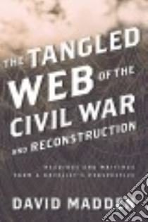 The Tangled Web of the Civil War and Reconstruction libro in lingua di Madden David
