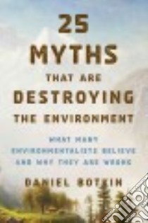 25 Myths That Are Destroying the Environment libro in lingua di Botkin Daniel B., Runte Alfred (FRW)