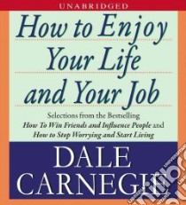 How to Enjoy Your Life and Your Job (CD Audiobook) libro in lingua di Carnegie Dale