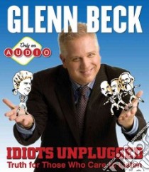 Idiots Unplugged (CD Audiobook) libro in lingua di Beck Glenn