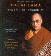 The Path to Tranquility (CD Audiobook) libro in lingua di Dalai Lama XIV, Singh Renuka (COM), Anderson Laurie (NRT), Thurman Robert (NRT), Wong B. D. (NRT)