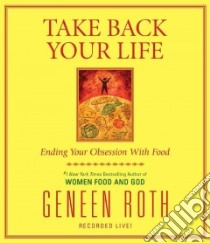 Take Back Your Life (CD Audiobook) libro in lingua di Roth Geneen