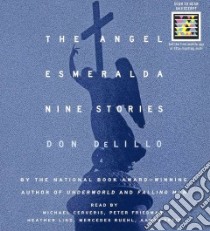 The Angel Esmeralda (CD Audiobook) libro in lingua di DeLillo Don, Cerveris Michael (NRT), Friedman Peter (NRT), Lind Heather (NRT), Ruehl Mercedes (NRT)