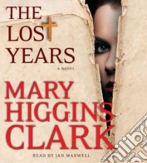 The Lost Years (CD Audiobook) libro in lingua di Clark Mary Higgins, Maxwell Jan (NRT)