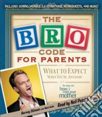 The Bro Code for Parents (CD Audiobook) libro in lingua di Stinson Barney, Kuhn Matt (CON), Harris Neil Patrick (NRT)