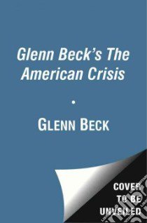 Glenn Beck's The American Crisis (CD Audiobook) libro in lingua di Beck Glenn