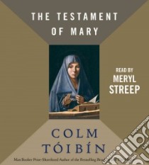 The Testament of Mary (CD Audiobook) libro in lingua di Toibin Colm, Streep Meryl (NRT)