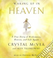 Waking Up in Heaven (CD Audiobook) libro in lingua di Mcvea Crystal, Tresniowski Alex