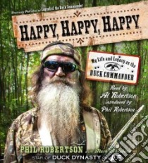 Happy, Happy, Happy (CD Audiobook) libro in lingua di Robertson Phil, Robertson Al (NRT), Robertson Phil (NRT), Schlabach Mark (CON)