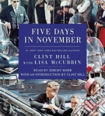 Five Days in November (CD Audiobook) libro in lingua di Hill Clint, Mccubbin Lisa (CON), Bobb Jeremy (NRT)