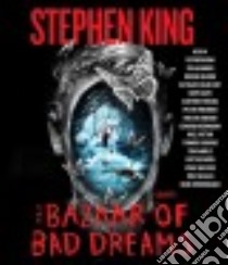 The Bazaar of Bad Dreams (CD Audiobook) libro in lingua di King Stephen, Baker Dylan (NRT), Bloom Brooke (NRT), Chalfant Kathleen (NRT), Davis Hope (NRT)