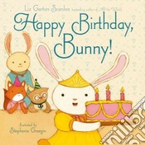 Happy Birthday, Bunny! libro in lingua di Scanlon Liz Garton, Graegin Stephanie (ILT)