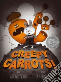 Creepy Carrots! libro in lingua di Reynolds Aaron, Brown Peter (ILT)