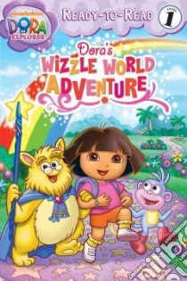 Dora's Wizzle World Adventure libro in lingua di Olsen Leigh (ADP), Miller Victoria (ILT)