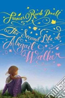 The Second Life of Abigail Walker libro in lingua di Dowell Frances O'Roark