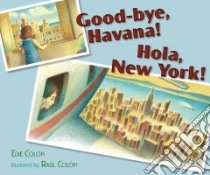 Good-bye, Havana! Hola, New York! libro in lingua di Colon Edie, Colon Raul (ILT)