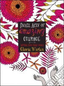 Small Acts of Amazing Courage libro in lingua di Whelan Gloria