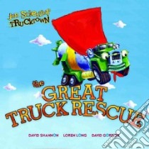 The Great Truck Rescue libro in lingua di Scieszka Jon, Shannon David (ILT), Gordon David (ILT), Long Loren (ILT)