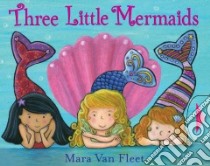 Three Little Mermaids libro in lingua di Van Fleet Mara