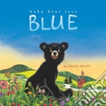 Baby Bear Sees Blue libro in lingua di Wolff Ashley