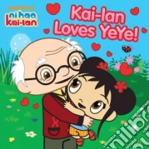 Kai-lan Loves Yeye! libro in lingua di Matheis Mickie (ADP), Riley Kellee (ILT), Paladino Sascha