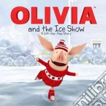 Olivia and the Ice Show libro in lingua di Gallo Tina (ADP), Johnson Shane L. (ILT)