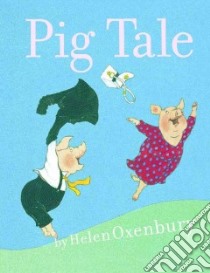 Pig Tale libro in lingua di Oxenbury Helen