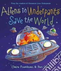 Aliens in Underpants Save the World libro in lingua di Freedman Claire, Cort Ben (ILT)
