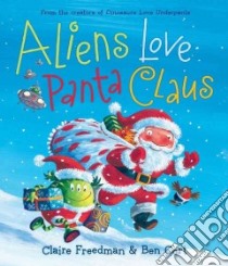 Aliens Love Panta Claus libro in lingua di Freedman Claire, Cort Ben (ILT)