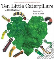 Ten Little Caterpillars libro in lingua di Martin Bill Jr., Ehlert Lois (ILT)