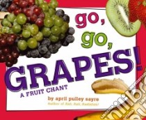Go, Go, Grapes! libro in lingua di Sayre April Pulley