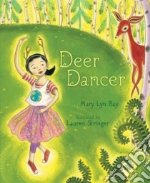 Deer Dancer libro in lingua di Ray Mary Lyn, Stringer Lauren (ILT)