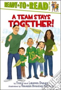 A Team Stays Together libro in lingua di Dungy Tony, Dungy Lauren, Newton Vanessa Brantley (ILT)