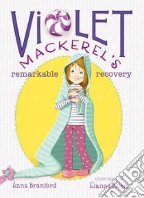 Violet Mackerel's Remarkable Recovery libro in lingua di Branford Anna, Allen Elanna (ILT)