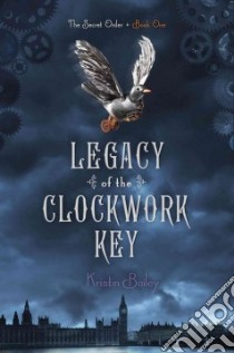 Legacy of the Clockwork Key libro in lingua di Bailey Kristin