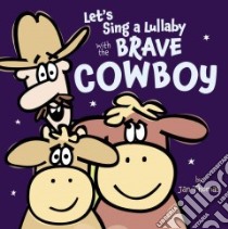 Let's Sing a Lullaby With the Brave Cowboy libro in lingua di Thomas Jan