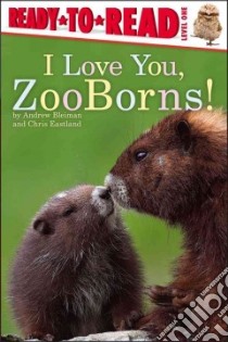 I Love You, Zooborns! libro in lingua di Bleiman Andrew, Eastland Chris