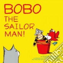 Bobo the Sailor Man! libro in lingua di Rosenthal Eileen, Rosenthal Marc (ILT)