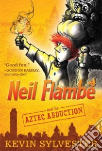 Neil Flambe and the Aztec Abduction libro in lingua di Sylvester Kevin