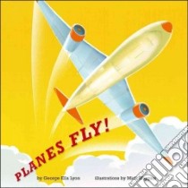 Planes Fly! libro in lingua di Lyon George Ella, Wiggins Mick (ILT)