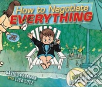 How to Negotiate Everything libro in lingua di Spellman David, Lutz Lisa (CON), Temairik Jaime (ILT)