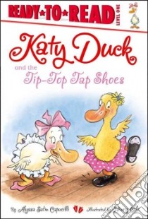 Katy Duck and the Tip-Top Tap Shoes libro in lingua di Capucilli Alyssa Satin, Cole Henry (ILT)