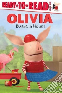 Olivia Builds a House libro in lingua di Testa Maggie (ADP), Johnson Shane L. (ILT), Selbo Jule